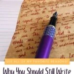 fountain laying on handwritten letter with text Why You Should Still Write Handwritten Letters