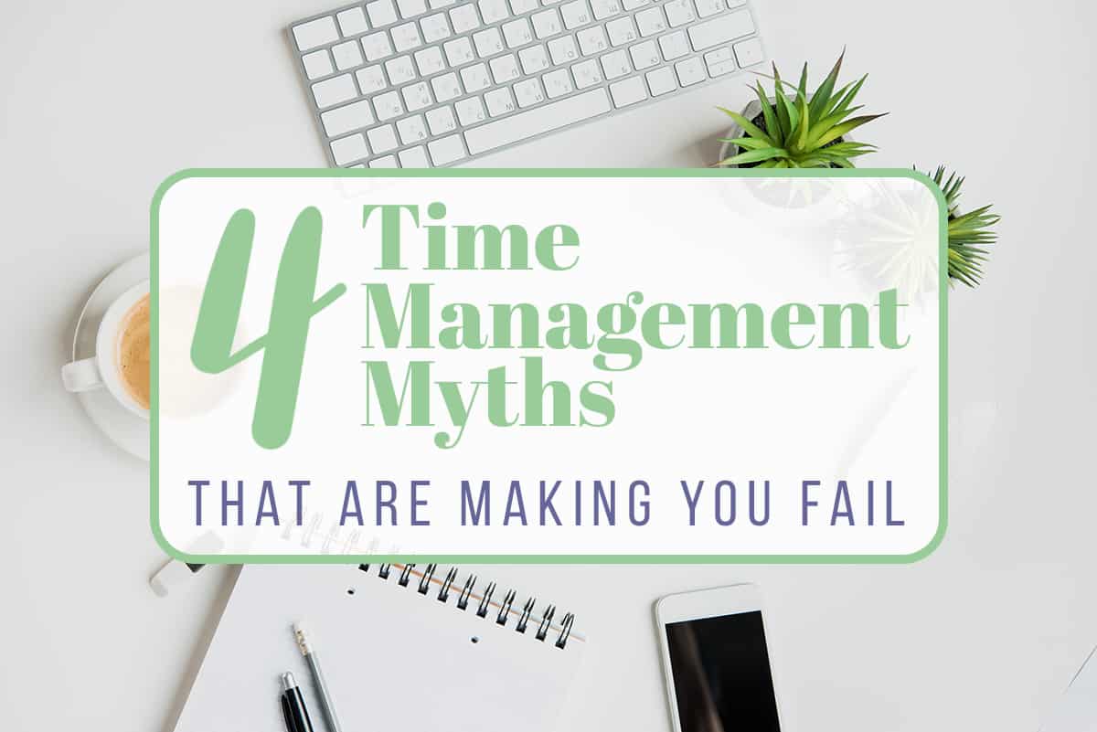 5 Time Management Myths (Updated for 2022)