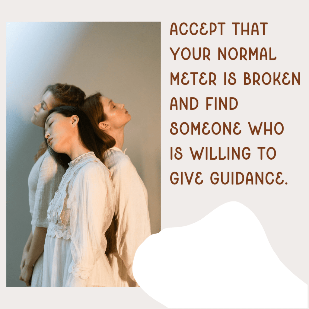 Image of three women leaning on each other with text saying, "Accept that your normal meter is broken and find someone who is willing to give guidance."