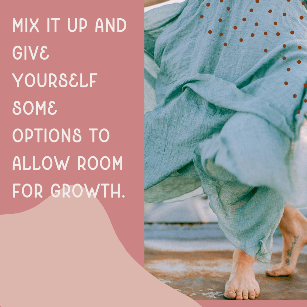 Image of woman dancing in blue dress, with text saying, "Mix it up and give yourself some options to allow room for growth."