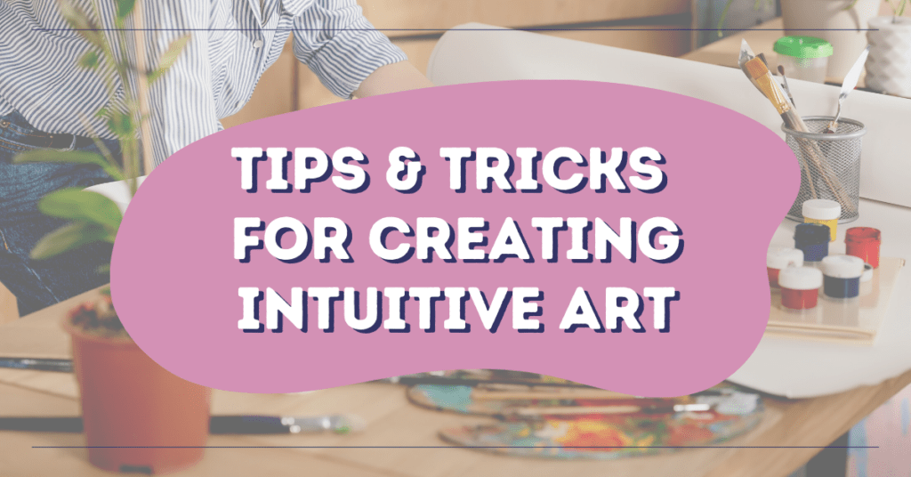 Tips Tricks For Creating Intuitive Art